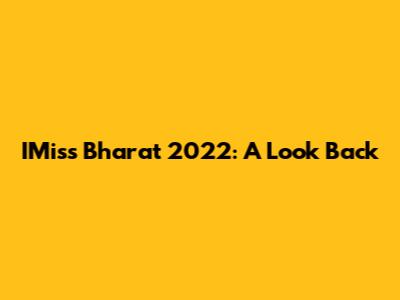 IMiss Bharat 2022: A Look Back