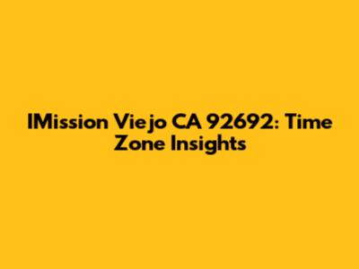 IMission Viejo CA 92692: Time Zone Insights