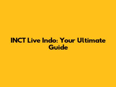 INCT Live Indo: Your Ultimate Guide