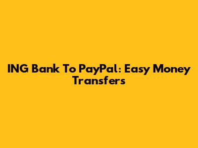 ING Bank To PayPal: Easy Money Transfers