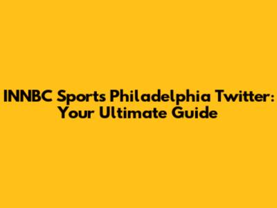 INNBC Sports Philadelphia Twitter: Your Ultimate Guide