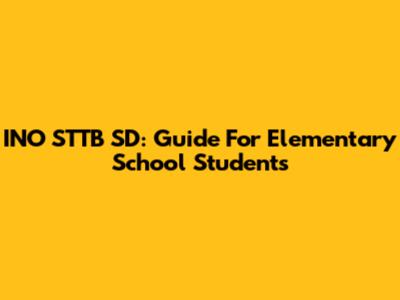 INO STTB SD: Guide For Elementary School Students