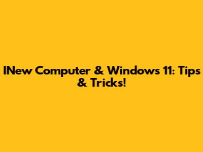 INew Computer & Windows 11: Tips & Tricks!