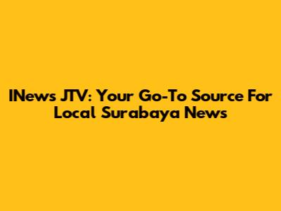 INews JTV: Your Go-To Source For Local Surabaya News