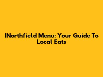 INorthfield Menu: Your Guide To Local Eats