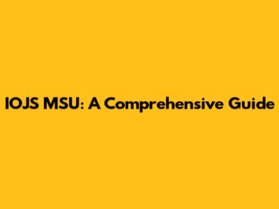 IOJS MSU: A Comprehensive Guide