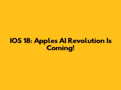 IOS 18: Apple's AI Revolution Is Coming!