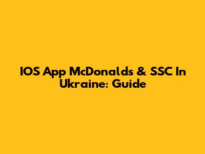 IOS App McDonald's & SSC In Ukraine: Guide