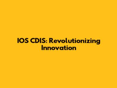 IOS CDIS: Revolutionizing Innovation