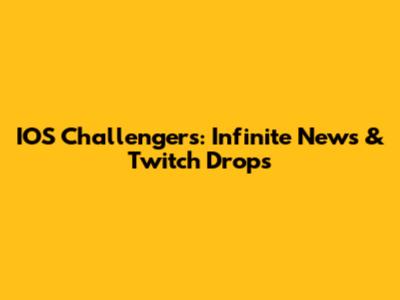 IOS Challengers: Infinite News & Twitch Drops