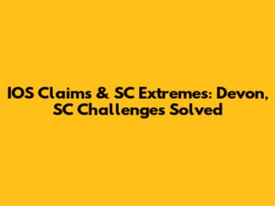 IOS Claims & SC Extremes: Devon, SC Challenges Solved