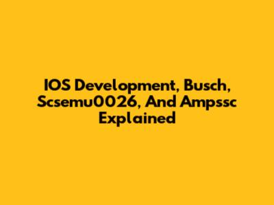 IOS Development, Busch, Scsemu0026, And Ampssc Explained