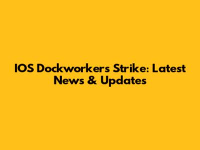 IOS Dockworkers Strike: Latest News & Updates