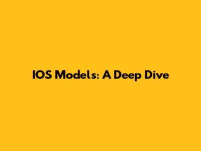 IOS Models: A Deep Dive