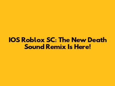 IOS Roblox SC: The New Death Sound Remix Is Here!
