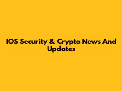 IOS Security & Crypto News And Updates
