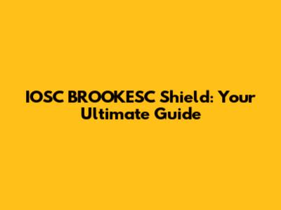IOSC BROOKESC Shield: Your Ultimate Guide