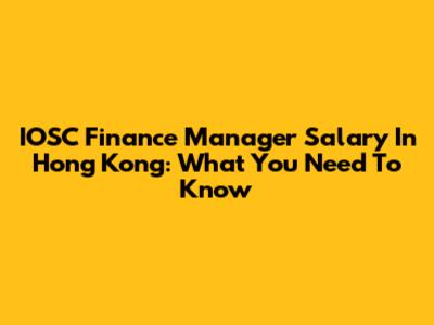 IOSC Finance Manager Salary In Hong Kong: What You Need To Know