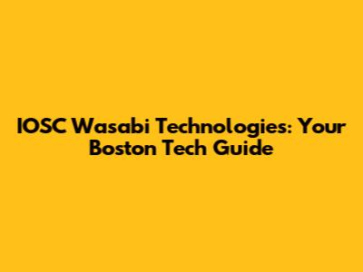 IOSC Wasabi Technologies: Your Boston Tech Guide