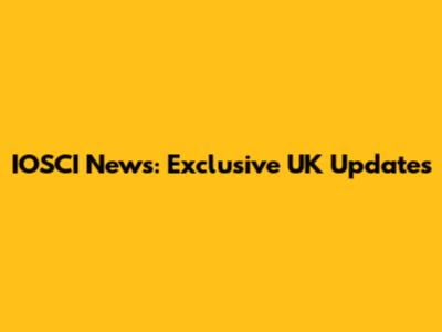 IOSCI News: Exclusive UK Updates