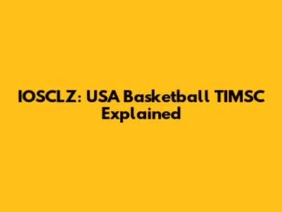 IOSCLZ: USA Basketball TIMSC Explained