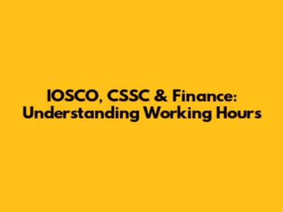 IOSCO, CSSC & Finance: Understanding Working Hours