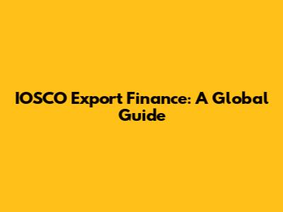 IOSCO Export Finance: A Global Guide