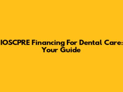 IOSCPRE Financing For Dental Care: Your Guide
