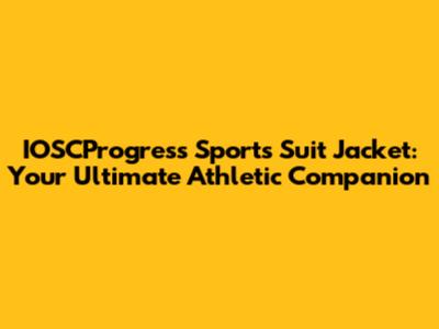IOSCProgress Sports Suit Jacket: Your Ultimate Athletic Companion