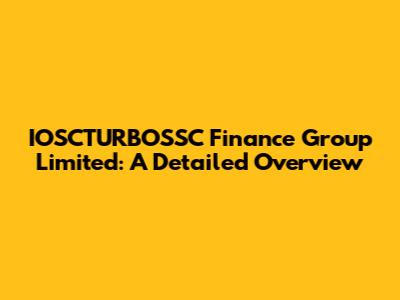 IOSCTURBOSSC Finance Group Limited: A Detailed Overview