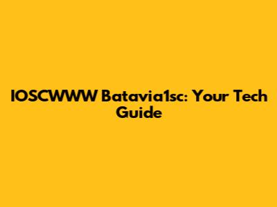 IOSCWWW Batavia1sc: Your Tech Guide