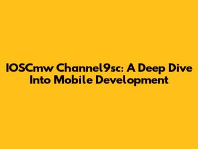 IOSCmw Channel9sc: A Deep Dive Into Mobile Development