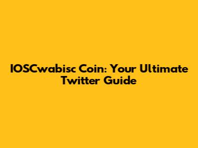 IOSCwabisc Coin: Your Ultimate Twitter Guide