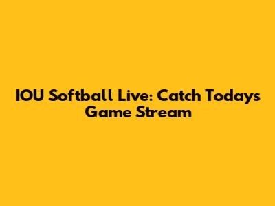 IOU Softball Live: Catch Today's Game Stream