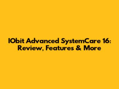 IObit Advanced SystemCare 16: Review, Features & More