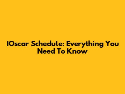 IOscar Schedule: Everything You Need To Know