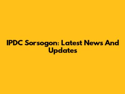 IPDC Sorsogon: Latest News And Updates