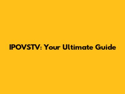 IPOVSTV: Your Ultimate Guide