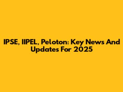 IPSE, IIPEL, Peloton: Key News And Updates For 2025