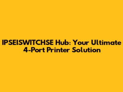 IPSEISWITCHSE Hub: Your Ultimate 4-Port Printer Solution