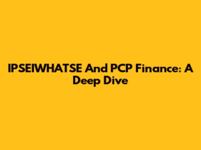 IPSEIWHATSE And PCP Finance: A Deep Dive