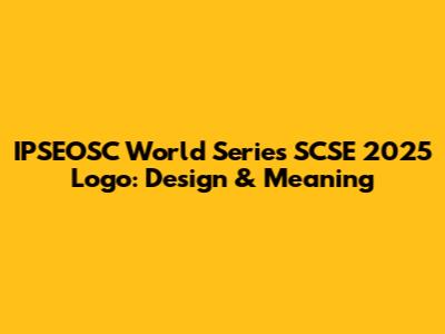 IPSEOSC World Series SCSE 2025 Logo: Design & Meaning