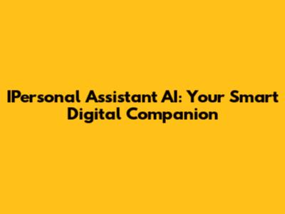 IPersonal Assistant AI: Your Smart Digital Companion