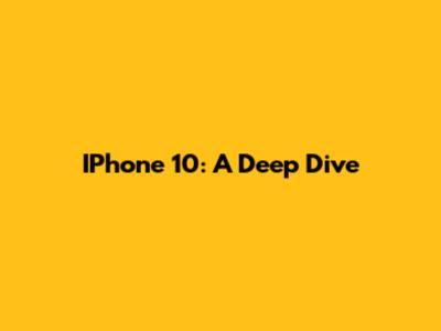IPhone 10: A Deep Dive