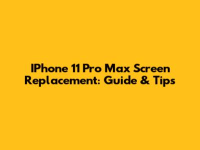 IPhone 11 Pro Max Screen Replacement: Guide & Tips