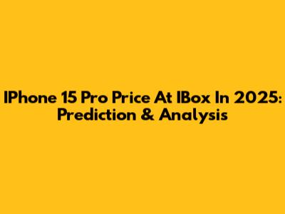 IPhone 15 Pro Price At IBox In 2025: Prediction & Analysis