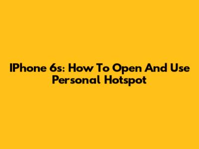 IPhone 6s: How To Open And Use Personal Hotspot