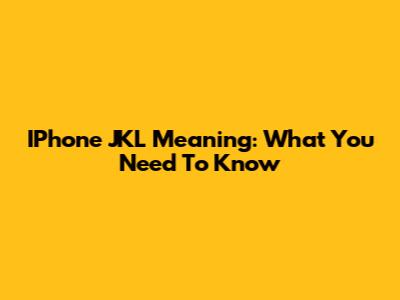 IPhone JKL Meaning: What You Need To Know