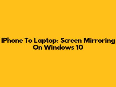 IPhone To Laptop: Screen Mirroring On Windows 10