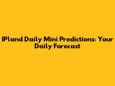 IPland Daily Mini Predictions: Your Daily Forecast